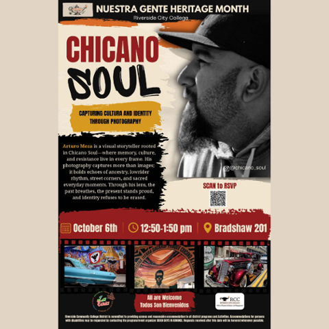 Chicano Soul Nuestra Gente Heritage Month presents Chicano Soul with photographer Arturo Meza, exploring cultura and identity through photography. October 6, 12:50-1:50 pm in Bradshaw 201. All are welcome.